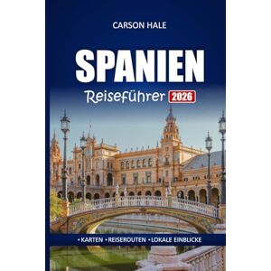 Hale, Carson SPANIEN Reiseführer 2026: Erkunden Sie versteckte Juwelen, kulturelle Sehenswürdigkeiten, lokales Essen und Top-Routen in Barcelona, Madrid, Sevilla und mehr Hale, Carson SPANIEN Reiseführer 2026: Erkunden Sie versteckte Juwelen, kulturelle Sehenswürdigkeiten, lokales Essen und Top-Routen in Barcelona, Madrid, Sevilla und mehr