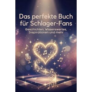 Lehmann, Linus Das perfekte Buch für Schlager-Fans: Geschichten, Wissenswertes, Inspirationen und mehr Lehmann, Linus Das perfekte Buch für Schlager-Fans: Geschichten, Wissenswertes, Inspirationen und mehr