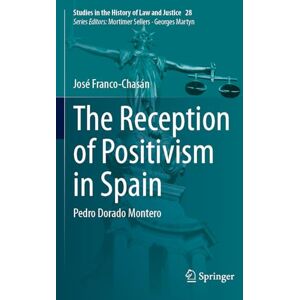 Franco-Chasán, José The Reception of Positivism in Spain: Pedro Dorado Montero: 28 (Studies in the History of Law and Justice, 28) Franco-Chasán, José The Reception of Positivism in Spain: Pedro Dorado Montero: 28 (Studies in the History of Law and Justice, 28)