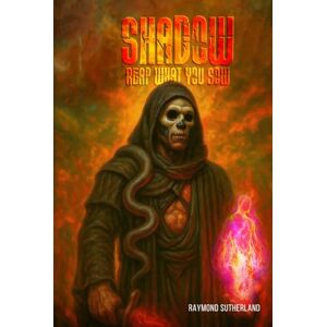 Sutherland, Raymond SHADOW: Reap What You Sow Sutherland, Raymond SHADOW: Reap What You Sow