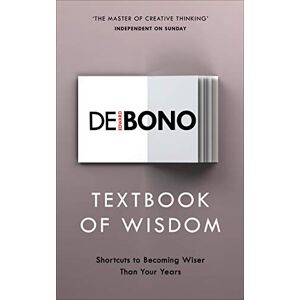 de Bono, Edward Textbook of Wisdom: Shortcuts to Becoming Wiser Than Your Years de Bono, Edward Textbook of Wisdom: Shortcuts to Becoming Wiser Than Your Years