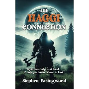Easingwood, Stephen THE HAGGI CONNECTION: Mysterious help is at hand, if only you know where to look Easingwood, Stephen THE HAGGI CONNECTION: Mysterious help is at hand, if only you know where to look