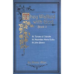 Allen, Diane They Walked with God Book 2: St. Teresa of Calcutta, St. Maximilian Maria Kolbe, St. John Bosco Allen, Diane They Walked with God Book 2: St. Teresa of Calcutta, St. Maximilian Maria Kolbe, St. John Bosco