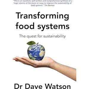 Watson, Dave Transforming Food Systems: The Quest for Sustainability: 99 (Burleigh Dodds Series in Agricultural Science, 99) Watson, Dave Transforming Food Systems: The Quest for Sustainability: 99 (Burleigh Dodds Series in Agricultural Science, 99)