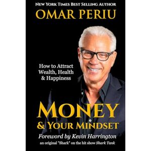 Periu, Omar Money & Your Mindset: How to Attract Wealth, Health & Happiness Periu, Omar Money & Your Mindset: How to Attract Wealth, Health & Happiness