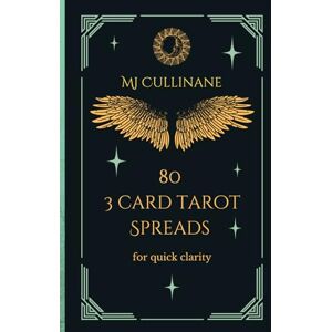Cullinane, MJ 80 3 Card Tarot Spreads for quick clarity Cullinane, MJ 80 3 Card Tarot Spreads for quick clarity
