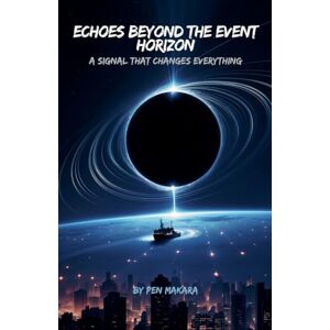 Makara, Pen Echoes Beyond the Event Horizon (Space Explorer) Makara, Pen Echoes Beyond the Event Horizon (Space Explorer)