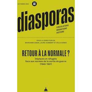 Amar, Marianne Retour à la normale ?: Déplacés et réfugiés face aux normes de la sortie de guerre (1945-1951) Amar, Marianne Retour à la normale ?: Déplacés et réfugiés face aux normes de la sortie de guerre (1945-1951)