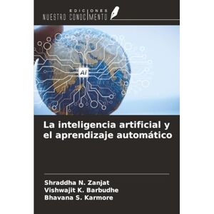 Zanjat, Shraddha N. La inteligencia artificial y el aprendizaje automático Zanjat, Shraddha N. La inteligencia artificial y el aprendizaje automático