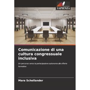 Schellander, Mara Comunicazione di una cultura congressuale inclusiva: Un percorso verso la partecipazione autonoma alle offerte formative Schellander, Mara Comunicazione di una cultura congressuale inclusiva: Un percorso verso la partecipazione autonoma alle offerte formative