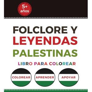 Deabis, Firas Folclore y Leyendas Palestinas: libro para colorear Historia, Cultura y Folclore Palestino para Niños y Adultos (Palestinian Coloring Books) Deabis, Firas Folclore y Leyendas Palestinas: libro para colorear Historia, Cultura y Folclore Palestino para Niños y Adultos (Palestinian Coloring Books)