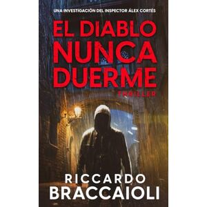 Braccaioli, Riccardo El Diablo nunca duerme: Un thriller del inspector Álex Cortés: 3 (Inspector Álex Cortés thriller policíaco y psicológico, crimen y misterio) Braccaioli, Riccardo El Diablo nunca duerme: Un thriller del inspector Álex Cortés: 3 (Inspector Álex Cortés thriller policíaco y psicológico, crimen y misterio)