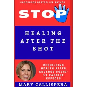 Callispera, Mary Healing After the Shot: Rebuilding Health After Adverse COVID-19 Vaccine Effects (cooking and drink with Mary Callispera) Callispera, Mary Healing After the Shot: Rebuilding Health After Adverse COVID-19 Vaccine Effects (cooking and drink with Mary Callispera)