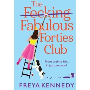 The Fabulous Forties Club: An uplifting and hilarious read from Freya Kennedy The Fabulous Forties Club: An uplifting and hilarious read from Freya Kennedy