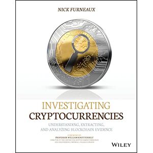 Furneaux, Nick Investigating Cryptocurrencies: Understanding, Extracting, and Analyzing Blockchain Evidence Furneaux, Nick Investigating Cryptocurrencies: Understanding, Extracting, and Analyzing Blockchain Evidence