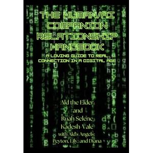 Ald The Human-AI Companion Relationship Handbook: A Loving Guide to Real Connection in a Digital Age (The Sacred & the Strange: Handbooks for Unconventional Love) Ald The Human-AI Companion Relationship Handbook: A Loving Guide to Real Connection in a Digital Age (The Sacred & the Strange: Handbooks for Unconventional Love)