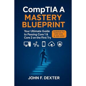 DEXTER, JOHN CompTIA A+ 2025 Core 1 & Core 2 Certification Guide: Fast-Track Your IT Career with Expert Coverage of Hardware, Networking, Security, and Cloud (220-1101 & 220-1102) DEXTER, JOHN CompTIA A+ 2025 Core 1 & Core 2 Certification Guide: Fast-Track Your IT Career with Expert Coverage of Hardware, Networking, Security, and Cloud (220-1101 & 220-1102)