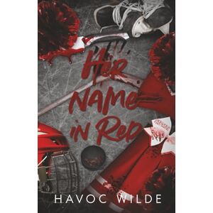 Wilde, Havoc Her Name in Red: A Dark College Hockey Romance Wilde, Havoc Her Name in Red: A Dark College Hockey Romance