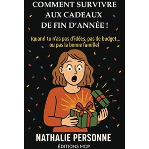 PERSONNE, Nathalie COMMENT SURVIVRE AUX CADEAUX DE FIN D’ANNÉE (quand tu n’as pas d’idées, pas de budget… ou pas la bonne famille): Un guide réconfortant, drôle, parfois ... vrai, parfois piquant, toujours bienveillant. PERSONNE, Nathalie COMMENT SURVIVRE AUX CADEAUX DE FIN D’ANNÉE (quand tu n’as pas d’idées, pas de budget… ou pas la bonne famille): Un guide réconfortant, drôle, parfois ... vrai, parfois piquant, toujours bienveillant.
