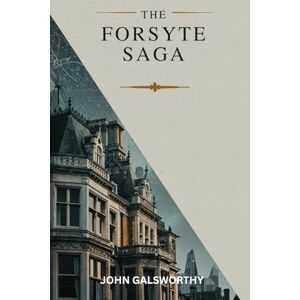 JOHN GALSWORTHY The Forsyte Saga JOHN GALSWORTHY The Forsyte Saga