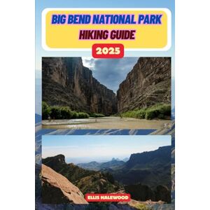 HALEWOOD, ELLIS Big Bend National Park Hiking Guide 2025: 59 (TrailWise: The 2025 Hiking Series) HALEWOOD, ELLIS Big Bend National Park Hiking Guide 2025: 59 (TrailWise: The 2025 Hiking Series)