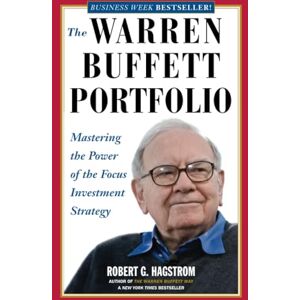 Hagstrom, Robert G. The Warren Buffett Portfolio: Mastering the Power of the Focus Investment Strategy Hagstrom, Robert G. The Warren Buffett Portfolio: Mastering the Power of the Focus Investment Strategy
