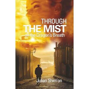 Shim'on, Julian Through the Mist: On the Dragon's Breath Shim'on, Julian Through the Mist: On the Dragon's Breath