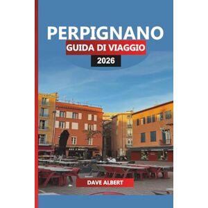 ALBERT, DAVE PERPIGNANO GUIDA DI VIAGGIO 2026: Le migliori attrazioni, Cultura catalana, Spiagge, Tour del vino e gite di un giorno dal cuore del sud della Francia ALBERT, DAVE PERPIGNANO GUIDA DI VIAGGIO 2026: Le migliori attrazioni, Cultura catalana, Spiagge, Tour del vino e gite di un giorno dal cuore del sud della Francia