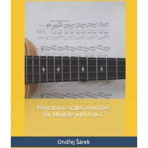 Sarek, Ondrej Pentatonic scales exercises for Ukulele with low G Sarek, Ondrej Pentatonic scales exercises for Ukulele with low G