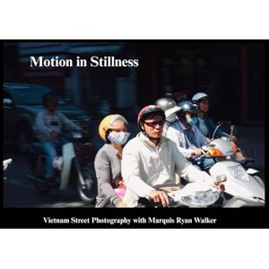 Ryan Walker, Marquis Motion in Stillness Vietnam Street Photography with Marquis Ryan Walker: A glimpse of Southeast Asia, Travel and Lifestyle, Journey and Exploration Ryan Walker, Marquis Motion in Stillness Vietnam Street Photography with Marquis Ryan Walker: A glimpse of Southeast Asia, Travel and Lifestyle, Journey and Exploration