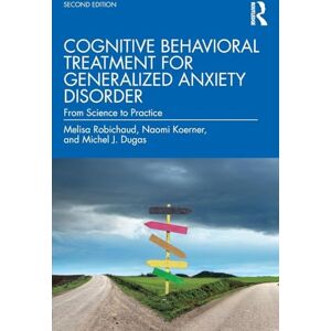 Robichaud, Melisa Cognitive Behavioral Treatment for Generalized Anxiety Disorder: From Science to Practice Robichaud, Melisa Cognitive Behavioral Treatment for Generalized Anxiety Disorder: From Science to Practice