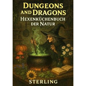 Sterling, Viktor Dungeons and Dragons I Hexenküchenbuch der Natur: Erde, Wasser, Feuer, Luft und Geist – Die fünf Säulen der Naturmagie Sterling, Viktor Dungeons and Dragons I Hexenküchenbuch der Natur: Erde, Wasser, Feuer, Luft und Geist – Die fünf Säulen der Naturmagie