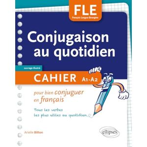 Bitton, Arielle FLE. La conjugaison au quotidien. Cahier pour bien conjuguer en français. A1-A2: Cahier pour bien conjuguer en français Tous les verbes les plus utiles au quotidien Bitton, Arielle FLE. La conjugaison au quotidien. Cahier pour bien conjuguer en français. A1-A2: Cahier pour bien conjuguer en français Tous les verbes les plus utiles au quotidien