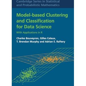 Bouveyron, Charles Model-Based Clustering and Classification for Data Science: With Applications in R: Series Number 50 (Cambridge Series in Statistical and Probabilistic Mathematics, Series Number 50) Bouveyron, Charles Model-Based Clustering and Classification for Data Science: With Applications in R: Series Number 50 (Cambridge Series in Statistical and Probabilistic Mathematics, Series Number 50)