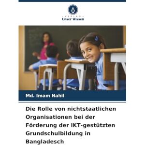 Nahil, Md. Imam Die Rolle von nichtstaatlichen Organisationen bei der Förderung der IKT-gestützten Grundschulbildung in Bangladesch Nahil, Md. Imam Die Rolle von nichtstaatlichen Organisationen bei der Förderung der IKT-gestützten Grundschulbildung in Bangladesch