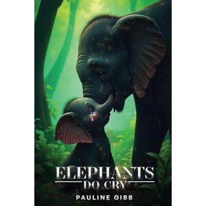 Gibb, Pauline Elephants Do Cry Gibb, Pauline Elephants Do Cry