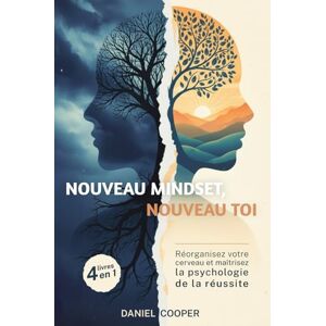 Cooper, Daniel Nouveau Mindset, Nouveau Toi: 4 LIVRES EN 1 Réorganisez votre cerveau et maîtrisez la psychologie de la réussite + eBook PDF Cooper, Daniel Nouveau Mindset, Nouveau Toi: 4 LIVRES EN 1 Réorganisez votre cerveau et maîtrisez la psychologie de la réussite + eBook PDF