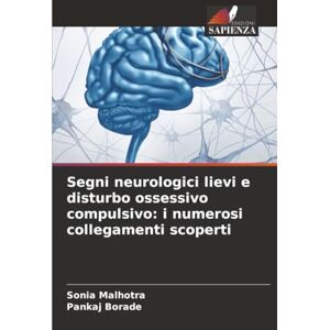 Malhotra, Sonia Segni neurologici lievi e disturbo ossessivo compulsivo: i numerosi collegamenti scoperti Malhotra, Sonia Segni neurologici lievi e disturbo ossessivo compulsivo: i numerosi collegamenti scoperti