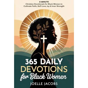 Jacobs, Joelle 365 Daily Devotions For Black Women: 5-Minute Christian Devotionals to Cultivate Faith, Self-Love, Joy & Inner Strength. Find Daily Inspiration for a Life Filled with Confidence, Peace & Purpose Jacobs, Joelle 365 Daily Devotions For Black Women: 5-Minute Christian Devotionals to Cultivate Faith, Self-Love, Joy & Inner Strength. Find Daily Inspiration for a Life Filled with Confidence, Peace & Purpose