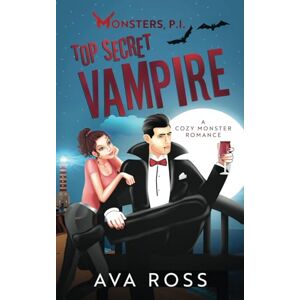 Ross, Ava Top Secret Vampire: A Cozy Monster Romance (Monsters, PI) Ross, Ava Top Secret Vampire: A Cozy Monster Romance (Monsters, PI)