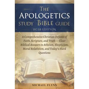 FLYNN, MICHAEL THE APOLOGETICS STUDY BIBLE GUIDE (HCSB EDITION): A Comprehensive Christian Defense of Faith, Scripture, and Truth — Clear Biblical Answers to ... Moral Relativism, and Today’s Hard Questions FLYNN, MICHAEL THE APOLOGETICS STUDY BIBLE GUIDE (HCSB EDITION): A Comprehensive Christian Defense of Faith, Scripture, and Truth — Clear Biblical Answers to ... Moral Relativism, and Today’s Hard Questions