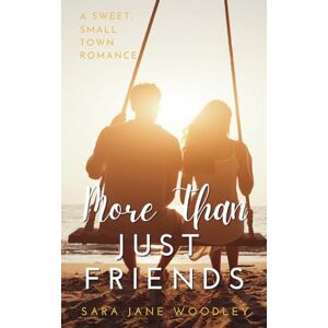 Woodley, Sara Jane More Than Just Friends: A Sweet, Small-Town Romance: 2 (Aston Falls) Woodley, Sara Jane More Than Just Friends: A Sweet, Small-Town Romance: 2 (Aston Falls)