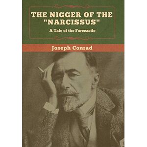 Conrad, Joseph The Nigger of the "Narcissus": A Tale of the Forecastle Conrad, Joseph The Nigger of the "Narcissus": A Tale of the Forecastle