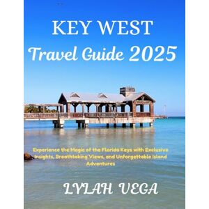 Vega+ Key West Travel Guide 2025: Experience the Magic of the Florida Keys with Exclusive Insights, Breathtaking Views, and Unforgettable Island Adventures Vega+ Key West Travel Guide 2025: Experience the Magic of the Florida Keys with Exclusive Insights, Breathtaking Views, and Unforgettable Island Adventures