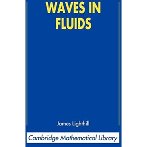 Lighthill, James Waves in Fluids (Cambridge Mathematical Library) Lighthill, James Waves in Fluids (Cambridge Mathematical Library)