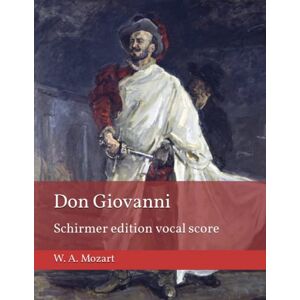Mozart, W. A. Don Giovanni: Schirmer edition vocal score Mozart, W. A. Don Giovanni: Schirmer edition vocal score