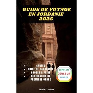 Sevier, Noelle GUIDE DE VOYAGE EN JORDANIE 2025: Tout ce que vous devez savoir pour un voyage jordanien parfait Sevier, Noelle GUIDE DE VOYAGE EN JORDANIE 2025: Tout ce que vous devez savoir pour un voyage jordanien parfait