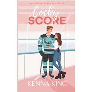 King, Kenna Cocky Score (The Hawkeyes Hockey Series) King, Kenna Cocky Score (The Hawkeyes Hockey Series)