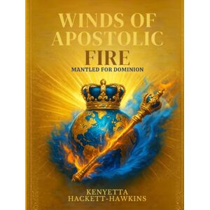 Hackett - Hawkins, Kenyetta Winds of Apostolic Fire: Mantled For Dominion Hackett - Hawkins, Kenyetta Winds of Apostolic Fire: Mantled For Dominion