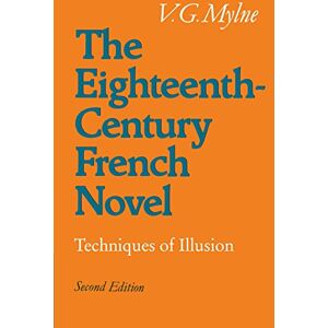 Mylne, Vivienne The Eighteenth-Century French Novel: Techniques of Illusion Mylne, Vivienne The Eighteenth-Century French Novel: Techniques of Illusion